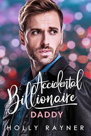 Accidental Billionaire Daddy by Holly Rayner