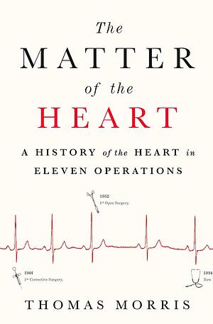 The Matter of the Heart: A History of the Heart in Eleven Operations Paperback Jun 01, 2017 Thomas Morris by Thomas Morris, Thomas Morris