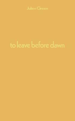 To Leave Before Dawn by Julian Green