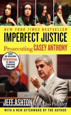 Imperfect Justice: Prosecuting Casey Anthony by Jeff Ashton