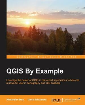 QGIS By Example by Daria Svidzinska, Alexander Bruy