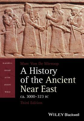 A History of the Ancient Near East, Ca. 3000-323 BC by Marc Van de Mieroop