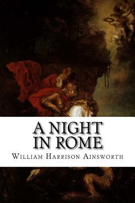 A Night in Rome by William Harrison Ainsworth