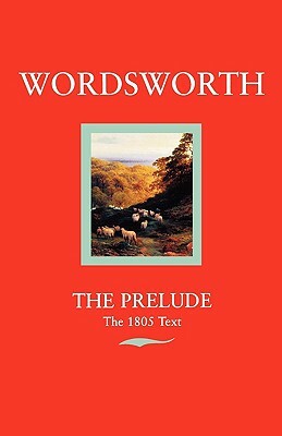 Wordsworth: The Prelude the 1805 Text by William Wordsworth