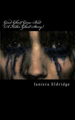 Good Ghost Gone Bad by Janiera Eldridge