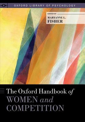 The Oxford Handbook of Women and Competition by 
