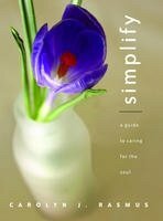 Simplify: A Guide To Caring For The Soul by Carolyn J. Rasmus