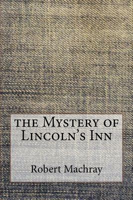 The Mystery of Lincoln's Inn by Robert Machray