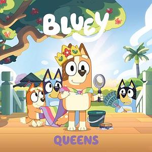 Bluey: Queens by Bluey, Bluey