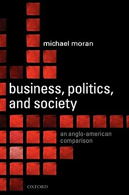 Business, Politics, and Society: An Anglo-American Comparison by Michael Moran