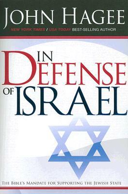 In Defense of Israel, Revised: The Bible's Mandate for Supporting the Jewish State by John Hagee