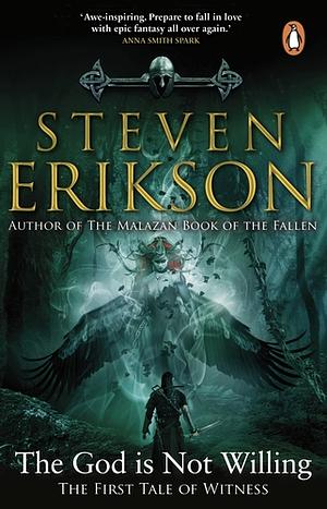 The God is Not Willing: The First Tale of Witness by Steven Erikson