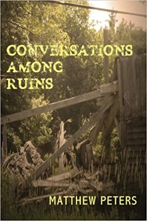 Conversations Among Ruins by Matthew Peters