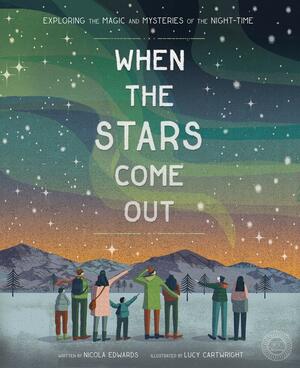 When the Stars Come Out: Exploring the Magic and Mysteries of the Night-Time by Nicola Edwards