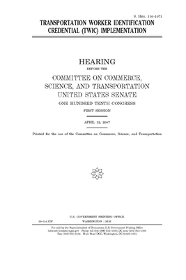 Transportation Worker Identification Credential (TWIC) implementation by United States Congress, United States Senate, Committee on Commerce Science (senate)