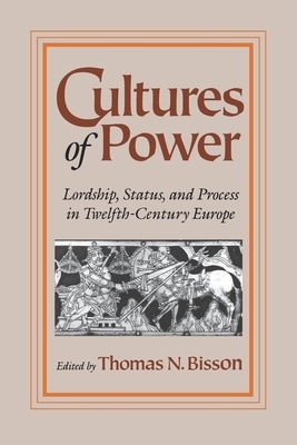 Cultures of Power: Lordship, Status, and Process in Twelfth-Century Europe by 