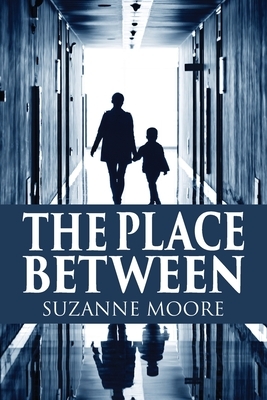 The Place Between by Suzanne Moore