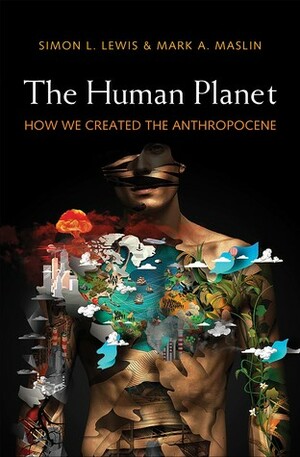 The Human Planet: How We Created the Anthropocene by Mark Maslin, Simon L. Lewis