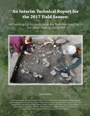 Collector's Edition An Interim Technical Report for the 2017 Field Season: Archaeological Excavations at the Nate Harrison Site in San Diego County, C by Seth Mallios