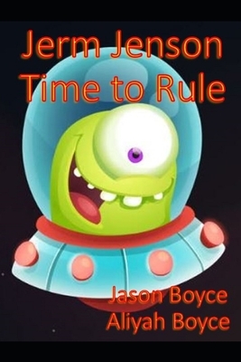 Jerm Jenson: Time to Rule by Aliyah Boyce, Jason Boyce