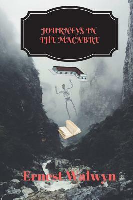 Journeys in the Macabre by Ernest Walwyn