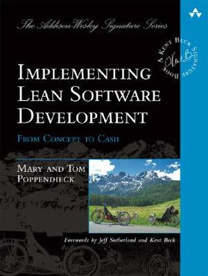 Implementing Lean Software Development: From Concept to Cash by Tom Poppendieck, Mary Poppendieck