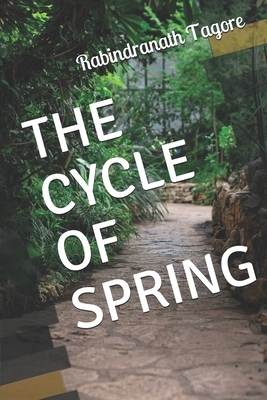 The Cycle of Spring by Rabindranath Tagore