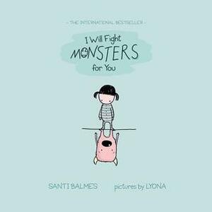 I Will Fight Monsters for You by Lyona, Santi Balmes