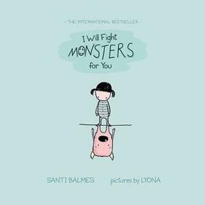 I Will Fight Monsters for You by Santi Balmes, Lyona