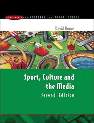 Sport, Culture and the Media: The Unruly Trinity by David Rowe