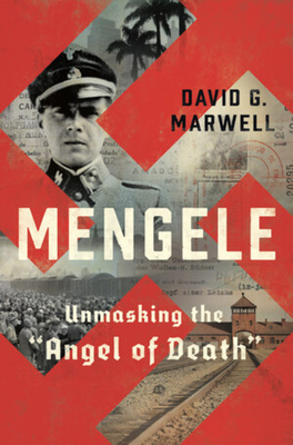 Mengele: Unmasking the "angel of Death" by David G. Marwell