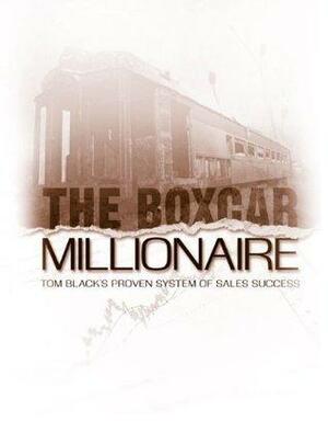 The Boxcar Millionaire by Tom Black, Tom Black