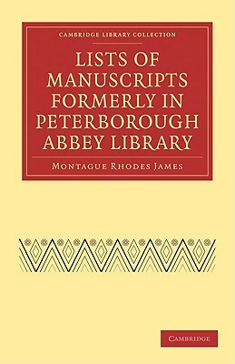 Lists of Manuscripts Formerly in Peterborough Abbey Library by M.R. James