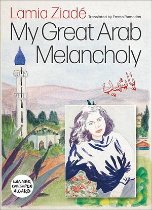My Great Arab Melancholy by Lamia Ziadé