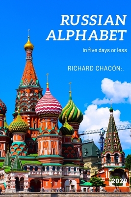 Russian Alphabet: Five days - maybe less: . by Richard Chacon