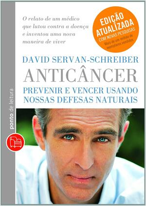 Anticâncer: prevenir e vencer usando nossas defesas naturais by David Servan-Schreiber, Regiane Winarski