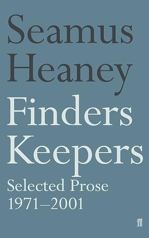 Finders Keepers: Selected Prose, 1971-2001 by Seamus Heaney