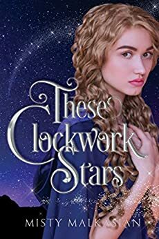 These Clockwork Stars by Misty Malkasian