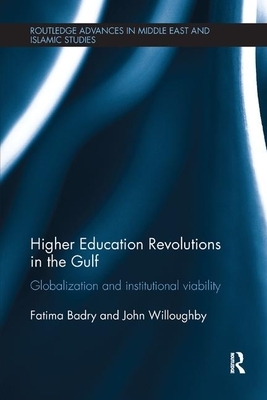 Higher Education Revolutions in the Gulf: Globalization and Institutional Viability by John Willoughby, Fatima Badry