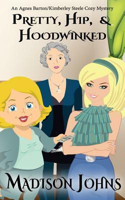 Pretty, Hip, & Hoodwinked by Madison Johns