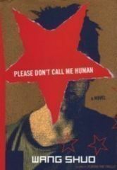 Please Don't Call Me Human by Wang Shuo