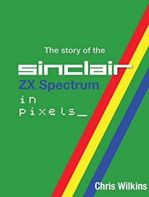 The Story of the ZX Spectrum in Pixels 3 by Chris Wilkins