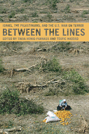 Between the Lines: Israel, the Palestinians, and the U.S. War on Terror by Toufic Haddad, Tikva Honig-Parnass