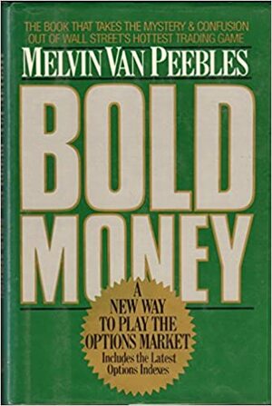 Bold Money: A New Way to Play the Options Market by Melvin Van Peebles