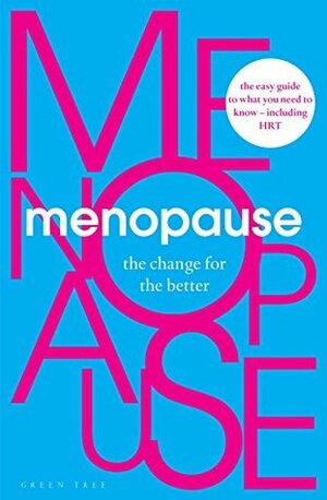 Menopause: The Change for the Better by Henpicked, Deborah Garlick