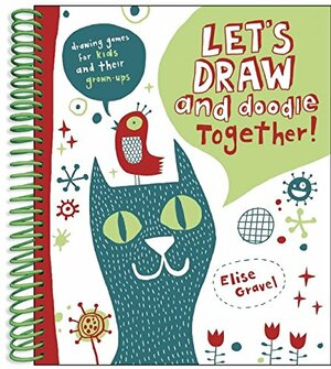 Let's Draw and Doodle Together by Elise Gravel