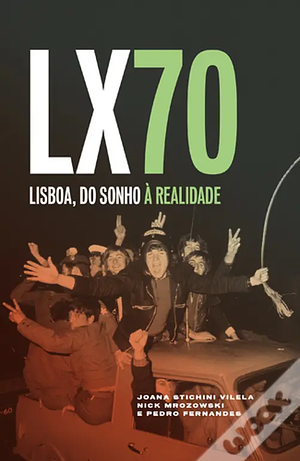 LX70 - Lisboa, do sonho à realidade by Joana Stichini Vilela, Nick Mrozowski, Pedro Fernandes