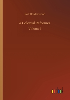 A Colonial Reformer: Volume 1 by Rolf Boldrewood