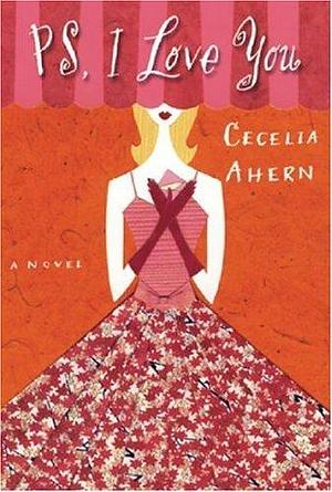 PS, I Love You: A Novel by Cecelia Ahern by Cecelia Ahern, Cecelia Ahern