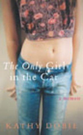 The Only Girl in the Car : A Memoir by Kathy Dobie, Kathy Dobie